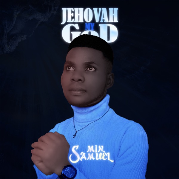 Min. Samuel - Jehovah My God